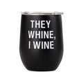 They Whine I Wine insulated stainless mug